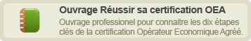 Reussir sa certification Operateur Economique Agree